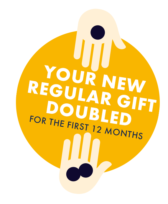 Your new regular gift doubled