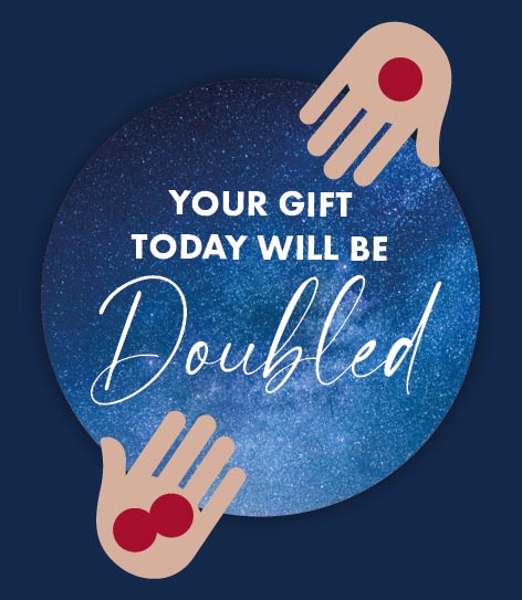 Your gift will be doubled